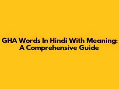 GHA Words In Hindi With Meaning: A Comprehensive Guide