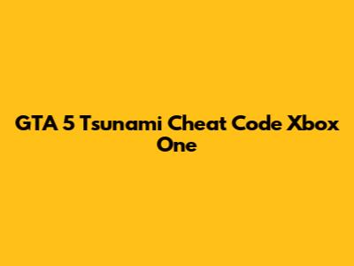 GTA 5 Tsunami Cheat Code Xbox One
