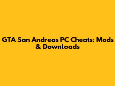 GTA San Andreas PC Cheats: Mods & Downloads