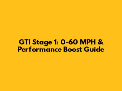 GTI Stage 1: 0-60 MPH & Performance Boost Guide