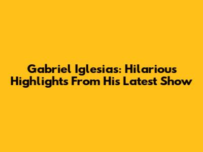 Gabriel Iglesias: Hilarious Highlights From His Latest Show