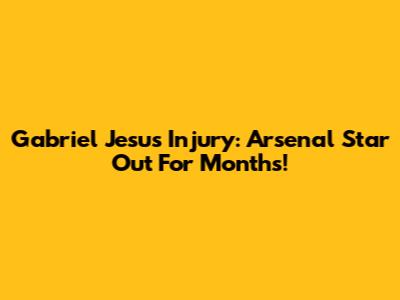 Gabriel Jesus Injury: Arsenal Star Out For Months!