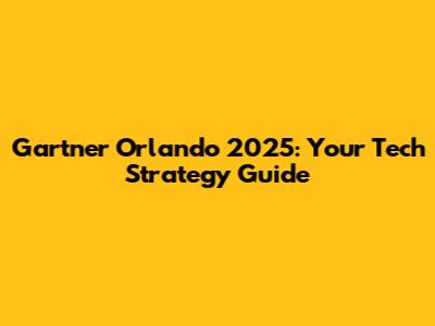 Gartner Orlando 2025: Your Tech Strategy Guide