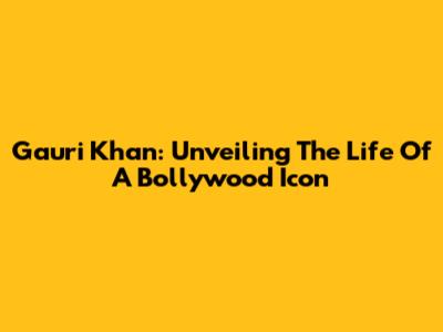 Gauri Khan: Unveiling The Life Of A Bollywood Icon