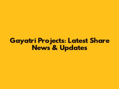 Gayatri Projects: Latest Share News & Updates