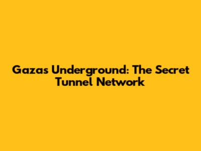 Gaza's Underground: The Secret Tunnel Network