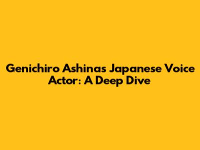 Genichiro Ashina's Japanese Voice Actor: A Deep Dive
