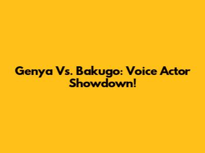 Genya Vs. Bakugo: Voice Actor Showdown!