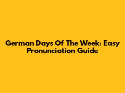 German Days Of The Week: Easy Pronunciation Guide