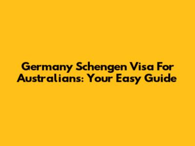Germany Schengen Visa For Australians: Your Easy Guide
