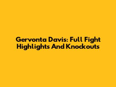 Gervonta Davis: Full Fight Highlights And Knockouts
