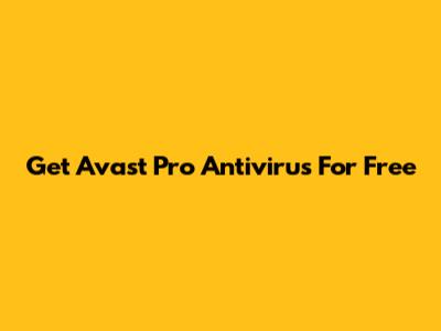 Get Avast Pro Antivirus For Free