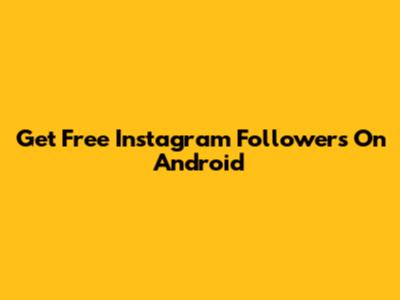 Get Free Instagram Followers On Android