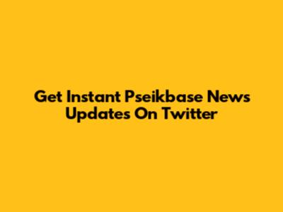 Get Instant Pseikbase News Updates On Twitter