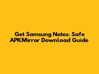 Get Samsung Notes: Safe APKMirror Download Guide
