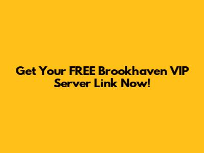 Get Your FREE Brookhaven VIP Server Link Now!