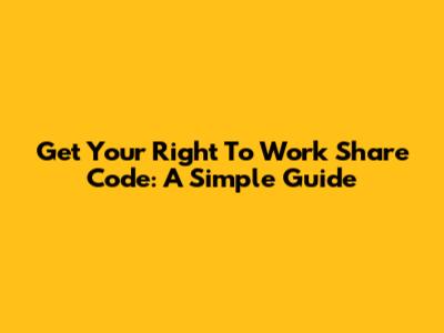 Get Your Right To Work Share Code: A Simple Guide