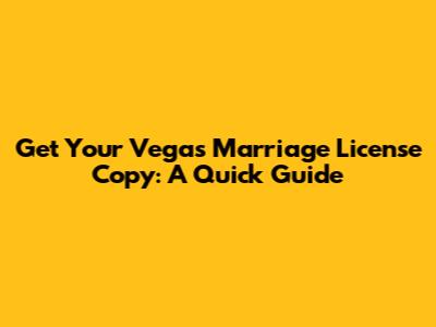 Get Your Vegas Marriage License Copy: A Quick Guide