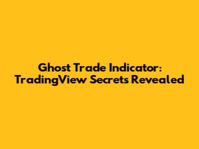 Ghost Trade Indicator: TradingView Secrets Revealed