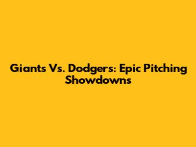Giants Vs. Dodgers: Epic Pitching Showdowns