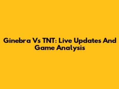 Ginebra Vs TNT: Live Updates And Game Analysis
