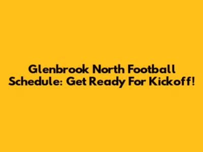 Glenbrook North Football Schedule: Get Ready For Kickoff!