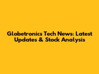 Globetronics Tech News: Latest Updates & Stock Analysis