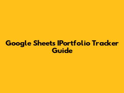 Google Sheets IPortfolio Tracker Guide