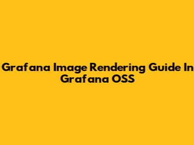 Grafana Image Rendering Guide In Grafana OSS