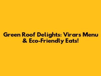 Green Roof Delights: Virar's Menu & Eco-Friendly Eats!