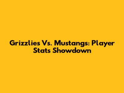 Grizzlies Vs. Mustangs: Player Stats Showdown