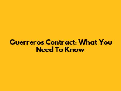 Guerrero's Contract: What You Need To Know
