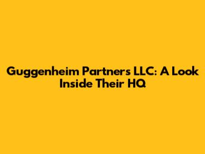 Guggenheim Partners LLC: A Look Inside Their HQ
