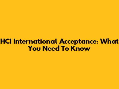 HCI International Acceptance: What You Need To Know