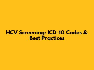 HCV Screening: ICD-10 Codes & Best Practices