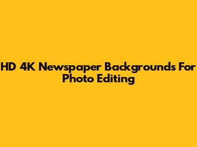 HD 4K Newspaper Backgrounds For Photo Editing