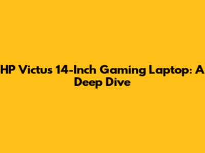 HP Victus 14-Inch Gaming Laptop: A Deep Dive