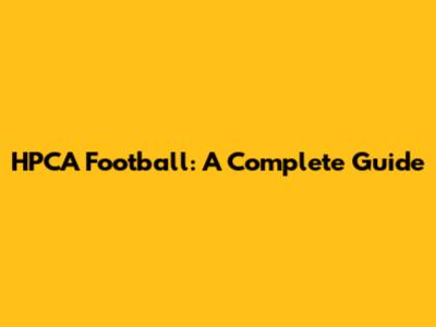 HPCA Football: A Complete Guide