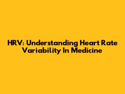 HRV: Understanding Heart Rate Variability In Medicine