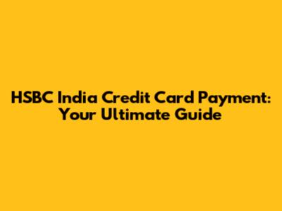 HSBC India Credit Card Payment: Your Ultimate Guide