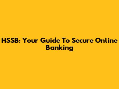 HSSB: Your Guide To Secure Online Banking