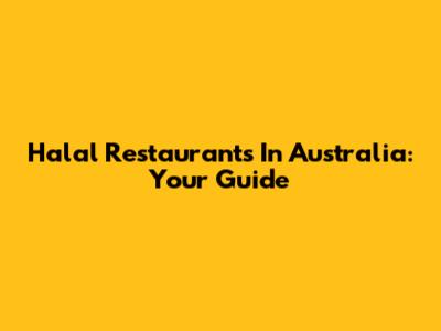 Halal Restaurants In Australia: Your Guide