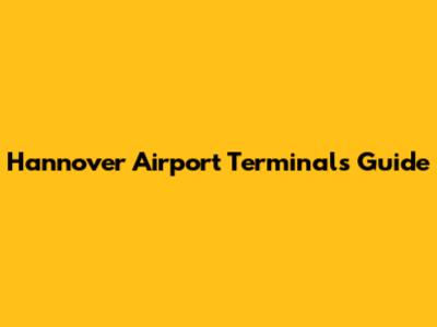Hannover Airport Terminals Guide