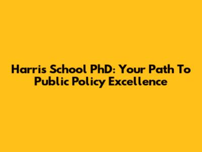 Harris School PhD: Your Path To Public Policy Excellence