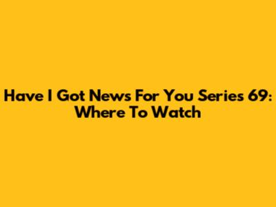 Have I Got News For You Series 69: Where To Watch