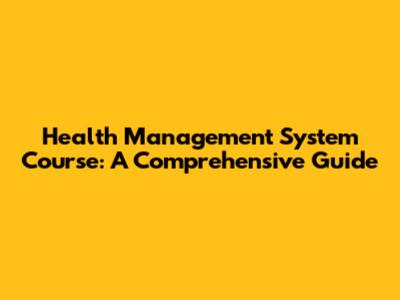 Health Management System Course: A Comprehensive Guide