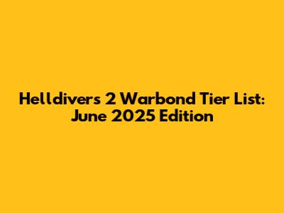 Helldivers 2 Warbond Tier List: June 2025 Edition
