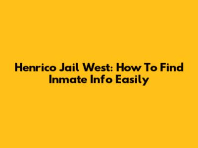 Henrico Jail West: How To Find Inmate Info Easily