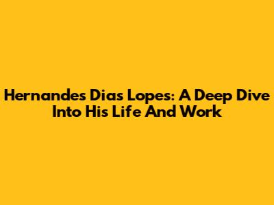Hernandes Dias Lopes: A Deep Dive Into His Life And Work