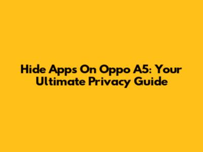 Hide Apps On Oppo A5: Your Ultimate Privacy Guide